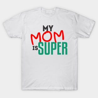 My mom is super T-Shirt